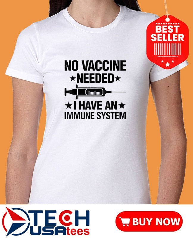 No vaccine needed I have an immune system shirt