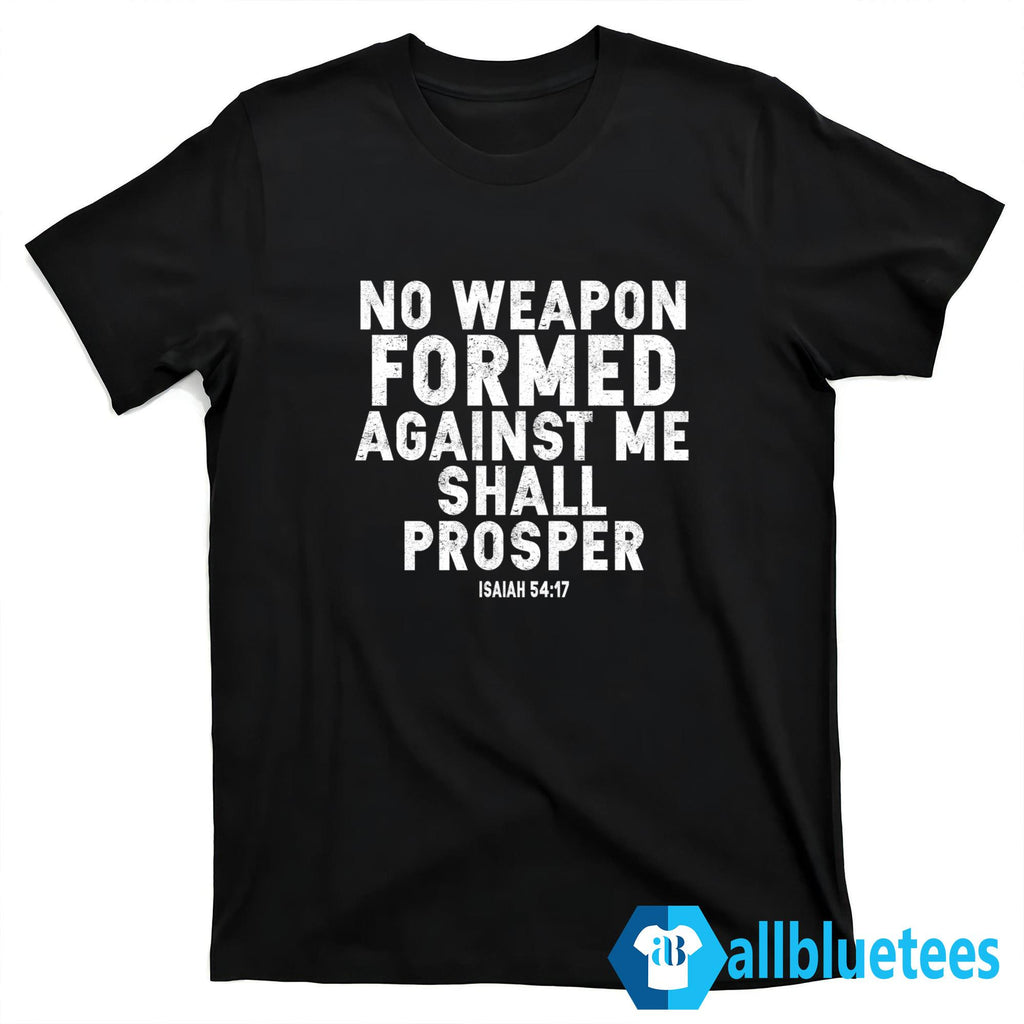 No Weapon Formed Against Me Shall Prosper Shirt