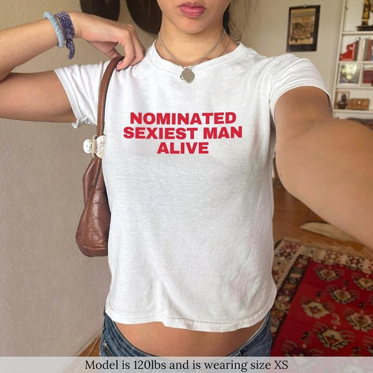 Nominated Sexiest Man Baby Tee Funny Shirt Custom 90s Shirt Gifts For Her Coquette Baby Tee Music Concert Shirt