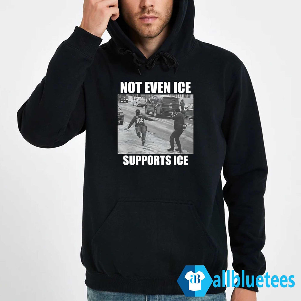 Not Even Ice Supports Ice Shirt