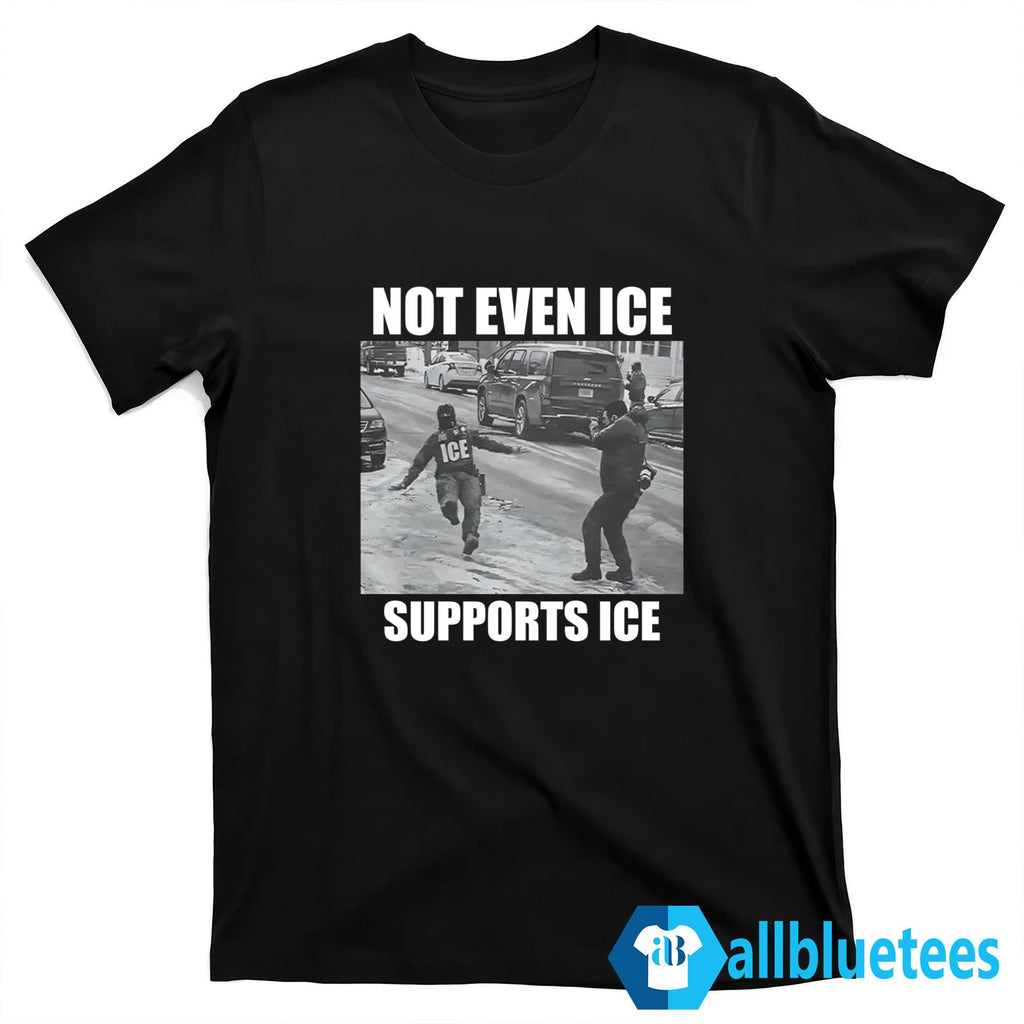 Not Even Ice Supports Ice Shirt