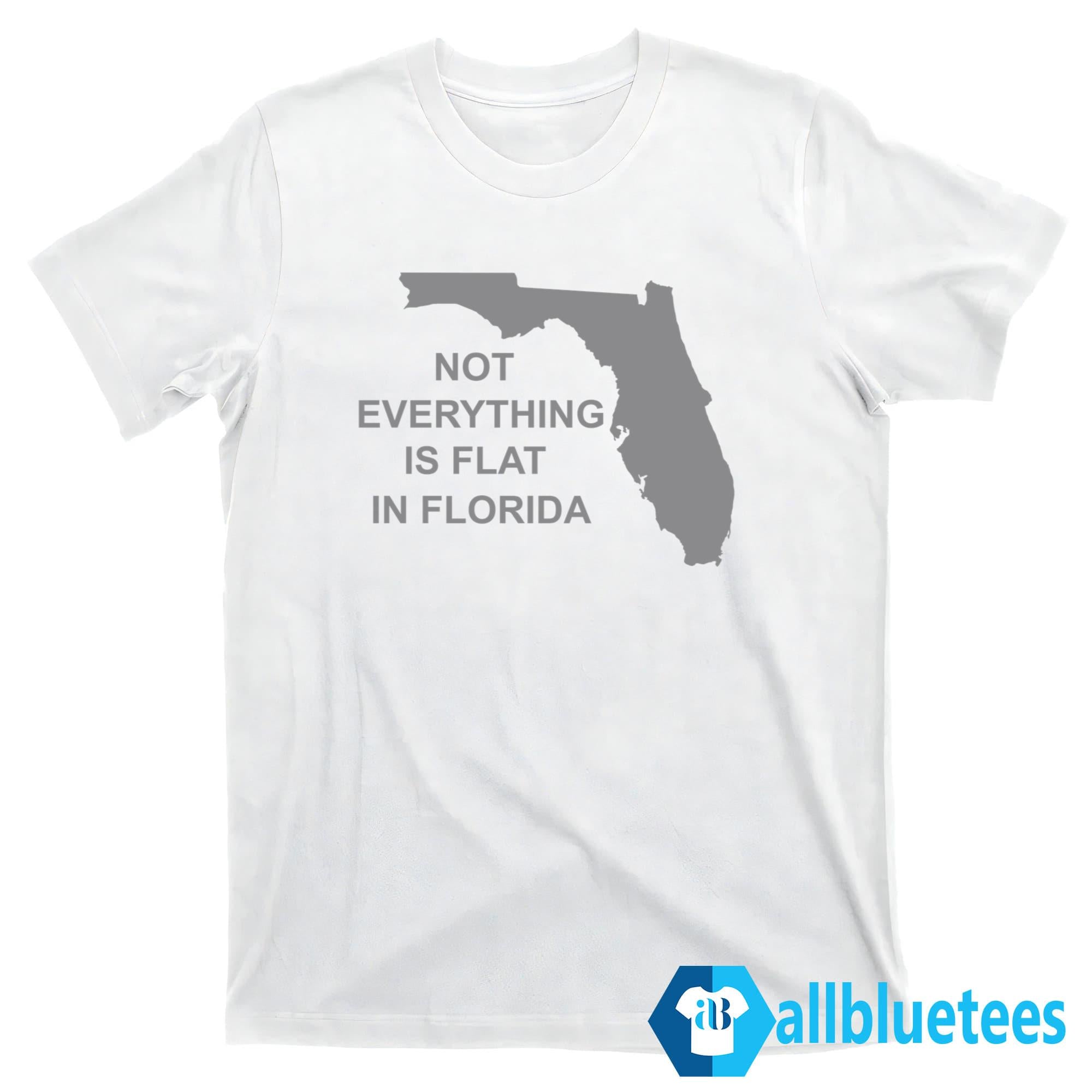Not Everything Is Flat In Florida Shirt