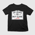 Not Heaven But Close Shirt