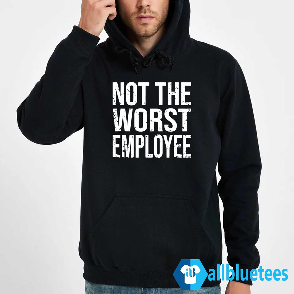 Not The Worst Employee Shirt