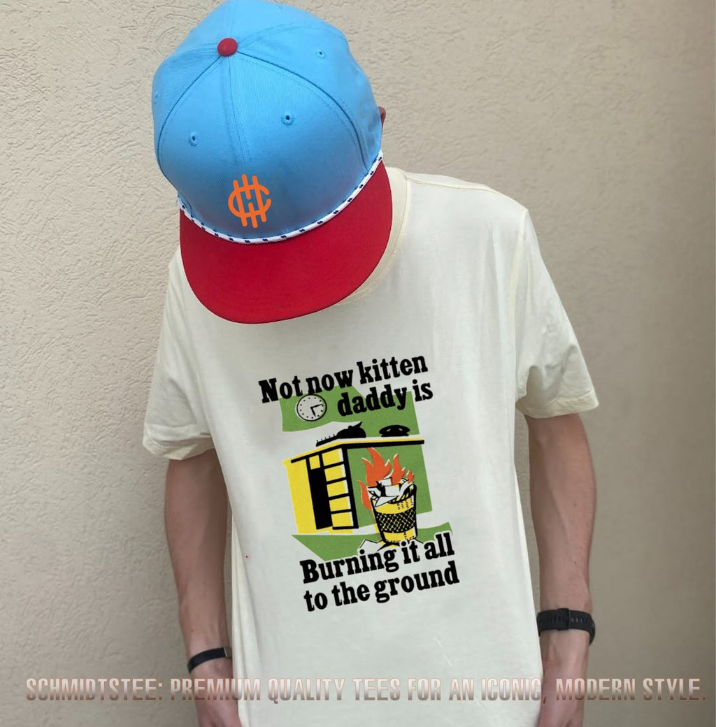 Not now kitten daddy is burning it all to the ground shirt
