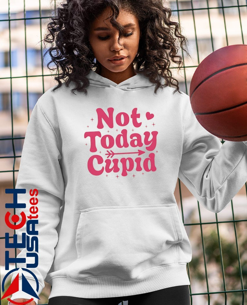 Not today cupid shirt