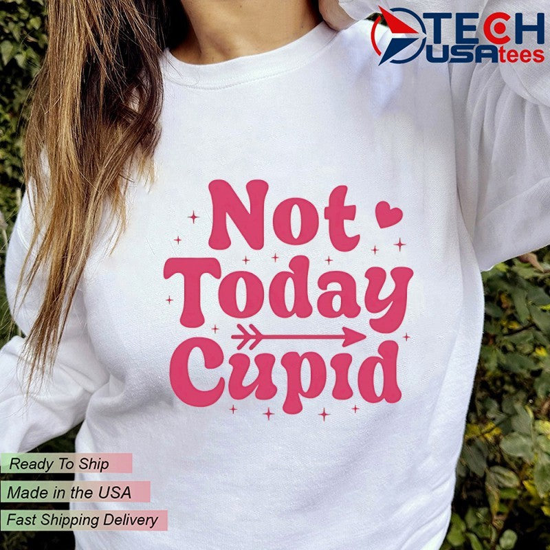 Not today cupid shirt