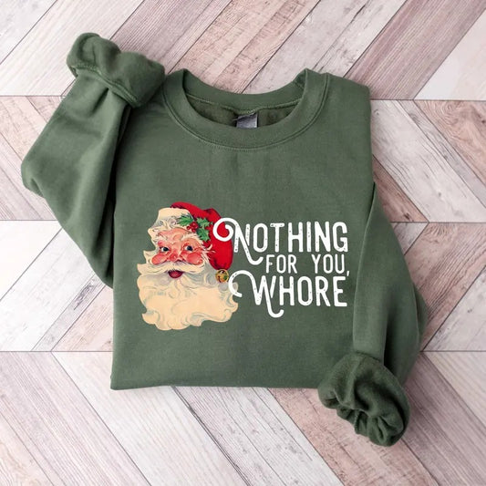 Nothing For You Whore Sweatshirt, Vintage Santa Claus Sweatshirt, Santa Christmas Sweatshirt, Xmas Christmas Shirt,  Funny Santa Sweatshirt, Xmas Holiday Shirt, Winter Holiday Shirt