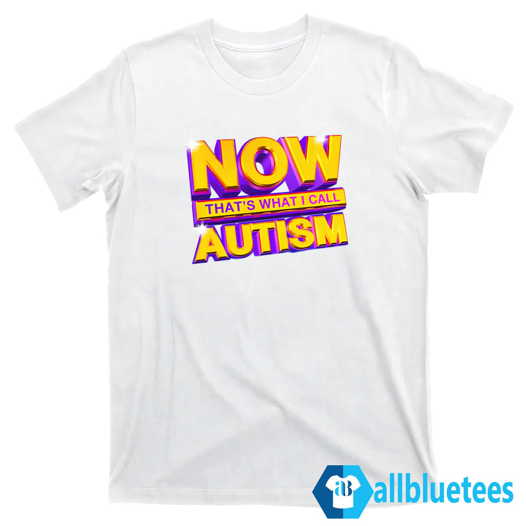 Now That’s What I Call Autism Shirt