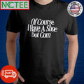 Of course I have a shoe dot com shirt
