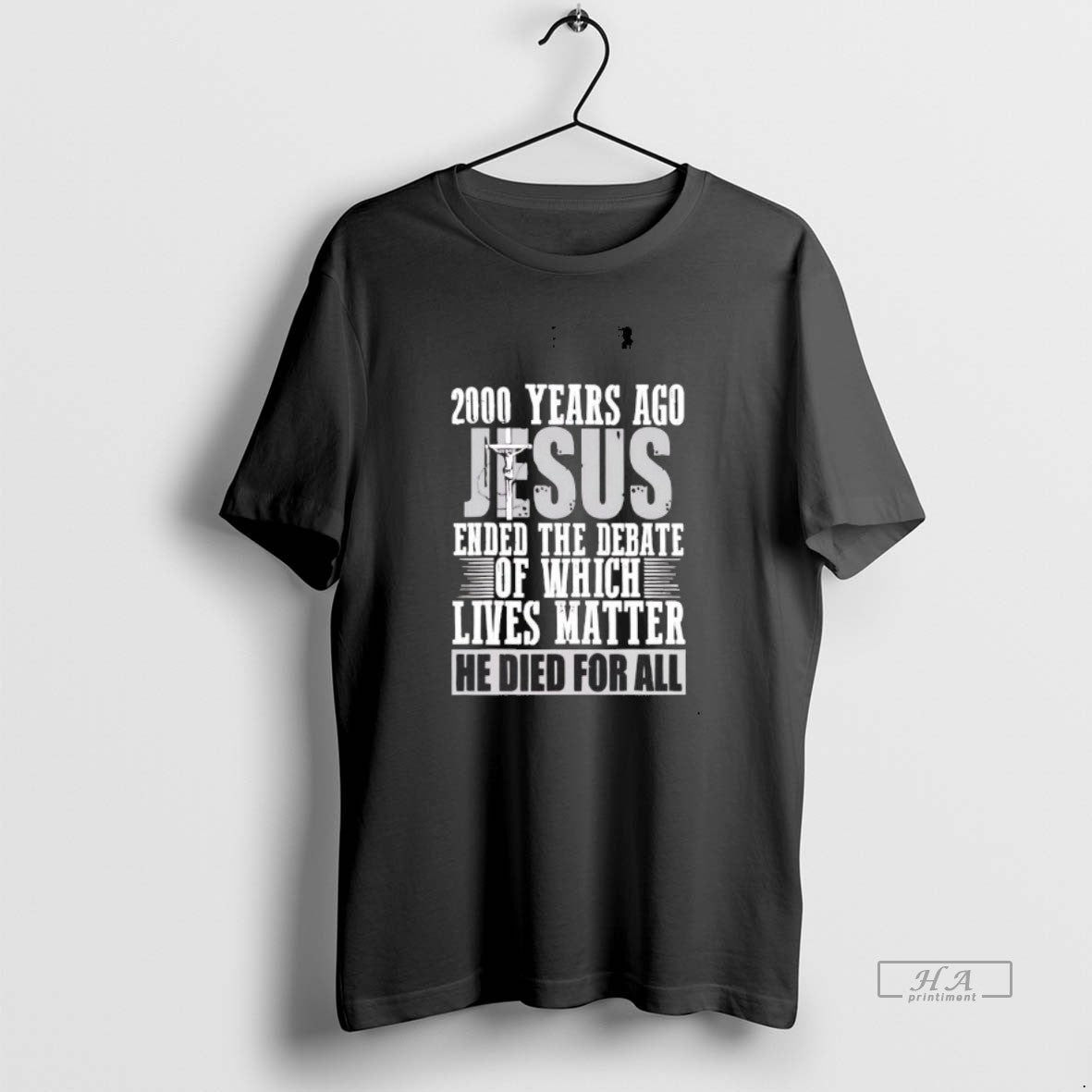 Official 2000 Years Ago Jesus Ended The Debate Of Which Lives Matter T-Shirts, Hoodie, Sweatshirt | CoreVibeTees.com