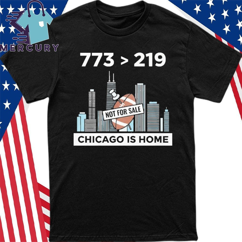773 Bigger 219 Chicago Is Home Not For Sale Shirt
