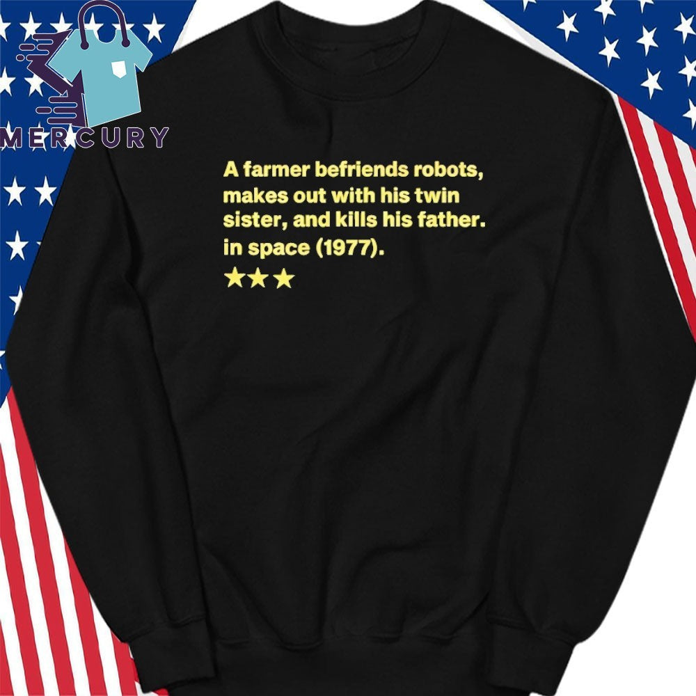 A Farmer Befriends Robots Makes Out With His Twin Sister and Kills His Father in Space 1977 Shirt