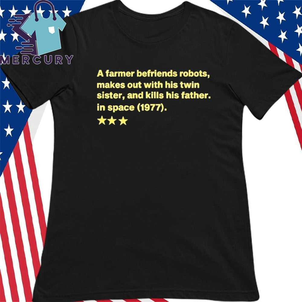 A Farmer Befriends Robots Makes Out With His Twin Sister and Kills His Father in Space 1977 Shirt