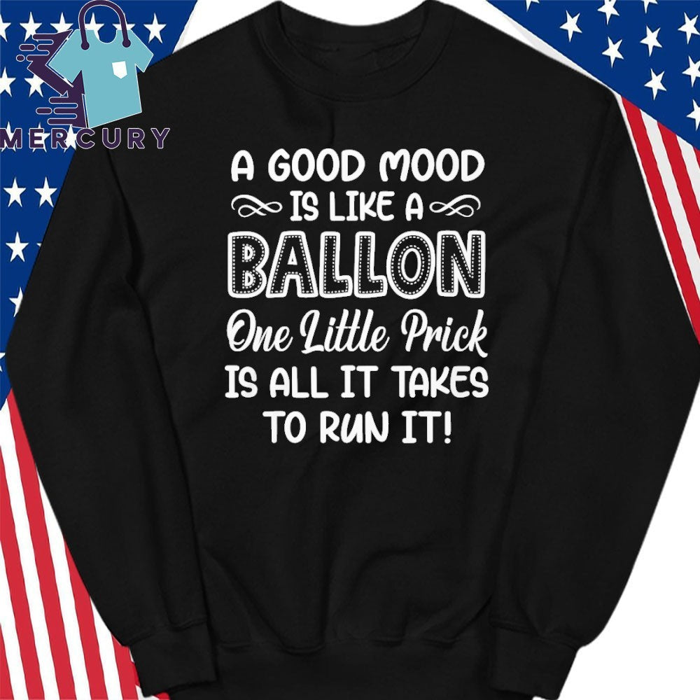 A Good Mood Is Like A Balloon One Little Prick Is All It Shirt
