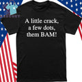 A Little Crack A Few Dots Then Bam Shirt