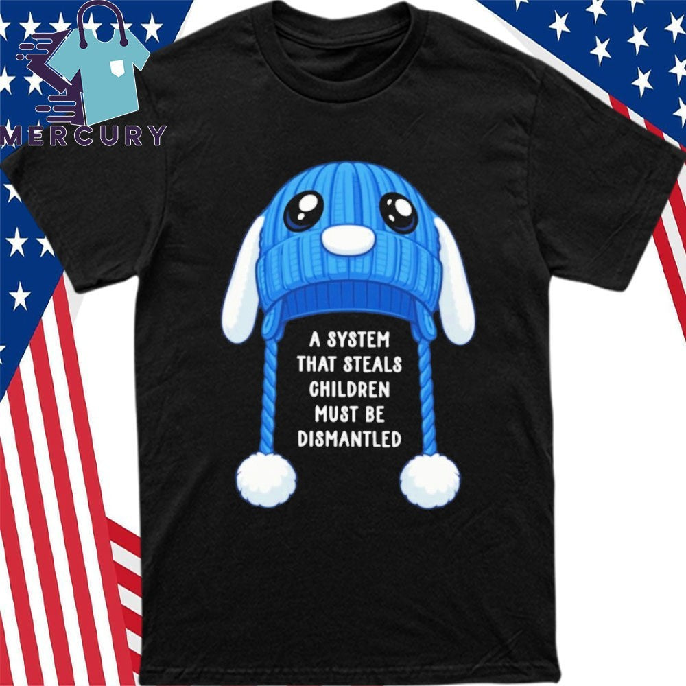 A System That Steals Children Must Be Dismantled Liam’s Bunny Hat Shirt