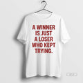 Official A Winner Is Just A Loser Who Kept Trying T-Shirts, Hoodie, Sweatshirt | CoreVibeTees.com