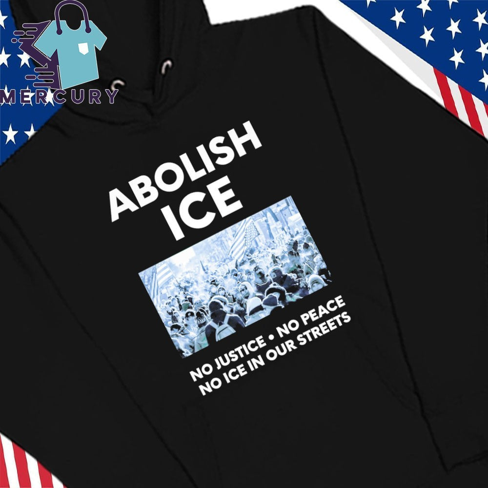 Abolish ICE No Justice No Peace No ICE In Our Streets Shirt