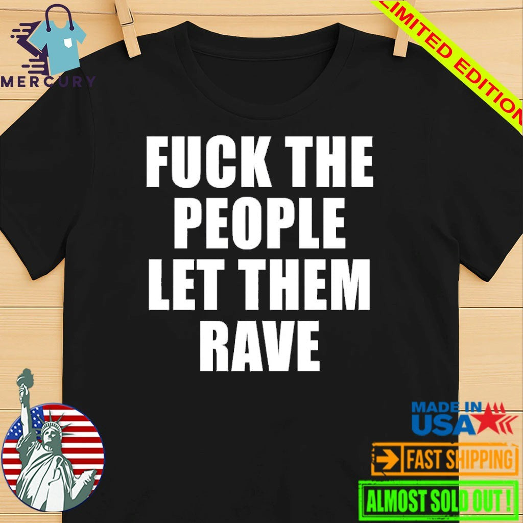 Alison Wonderland Fuck The People Let Them Rave Shirt