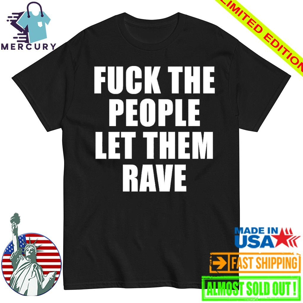 Alison Wonderland Fuck The People Let Them Rave Shirt