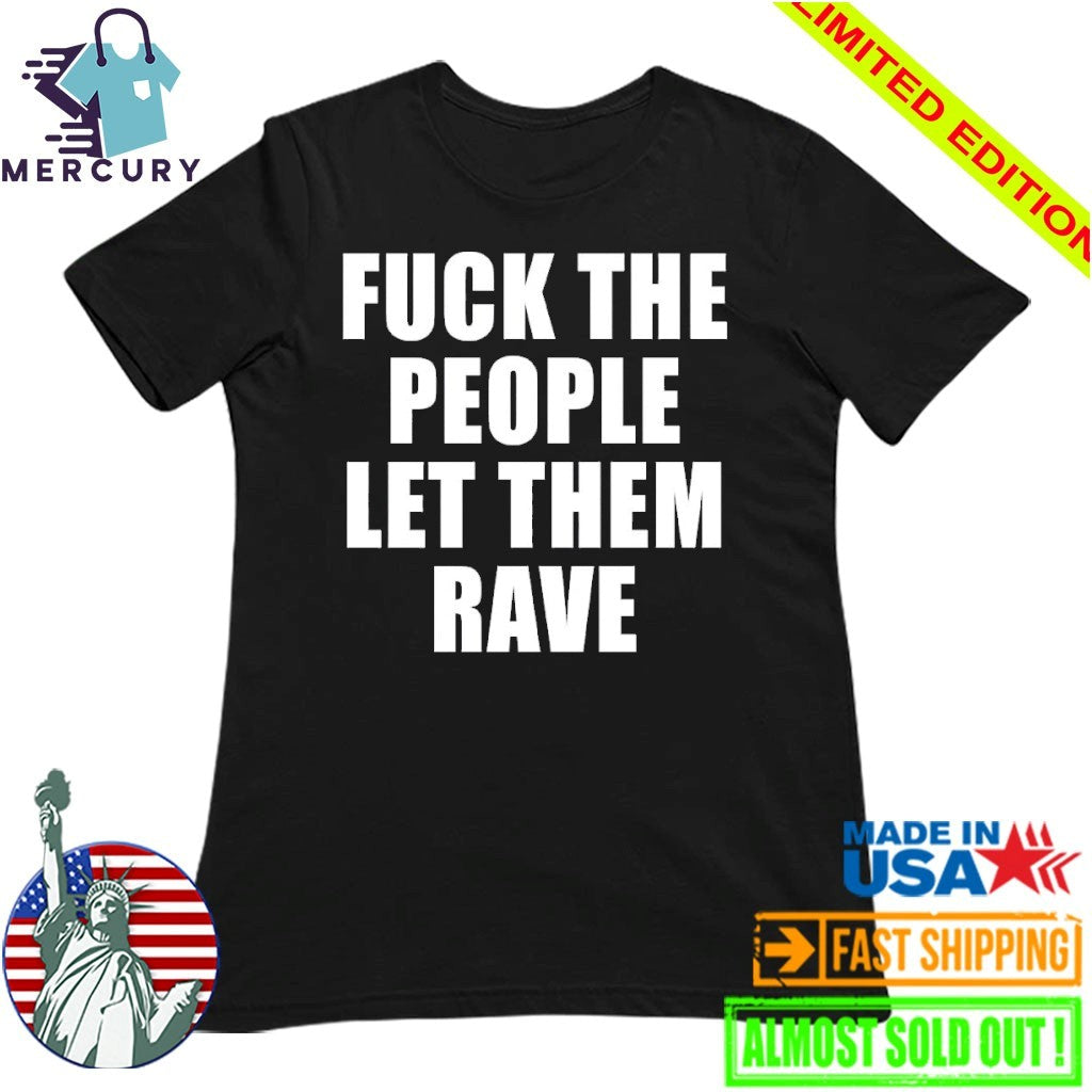 Alison Wonderland Fuck The People Let Them Rave Shirt