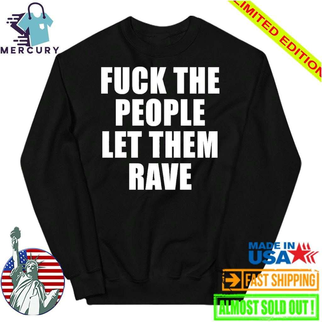 Alison Wonderland Fuck The People Let Them Rave Shirt