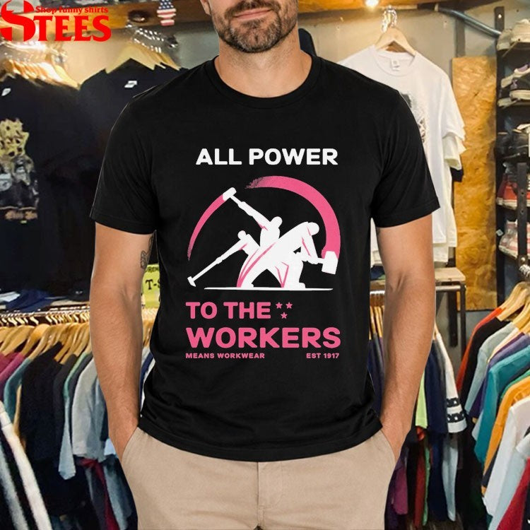 All Power To The Labor Means Workwear Est 1917 T-Shirt