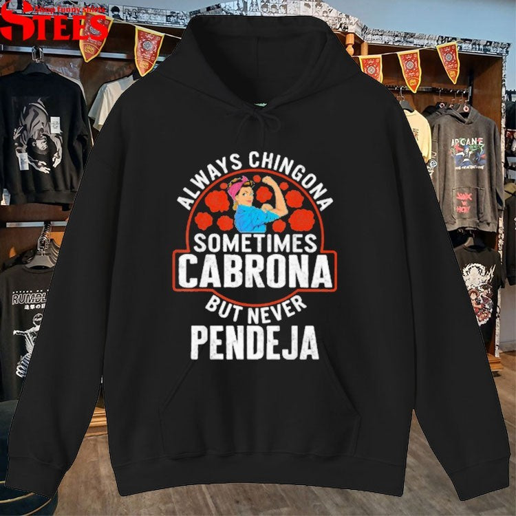 Always Chingona Sometimes Cabrona But Never Pendeja T-shirts
