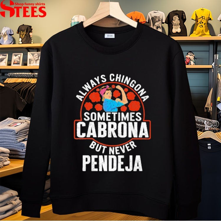 Always Chingona Sometimes Cabrona But Never Pendeja T-shirts