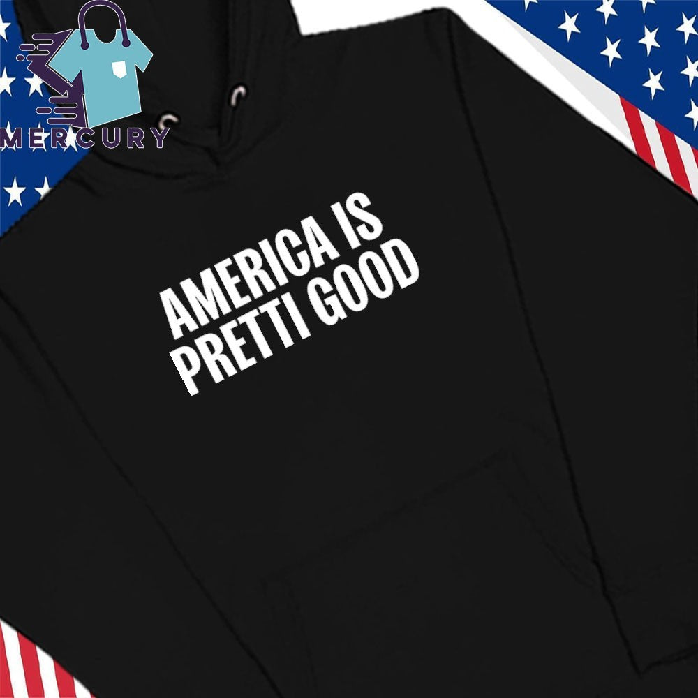 America is Pretti Good Shirt