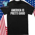 America is Pretti Good Shirt