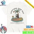 Another Fine Day Ruined by Responsibility Shirt