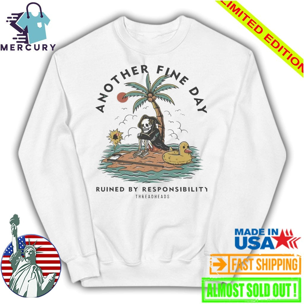 Another Fine Day Ruined by Responsibility Shirt