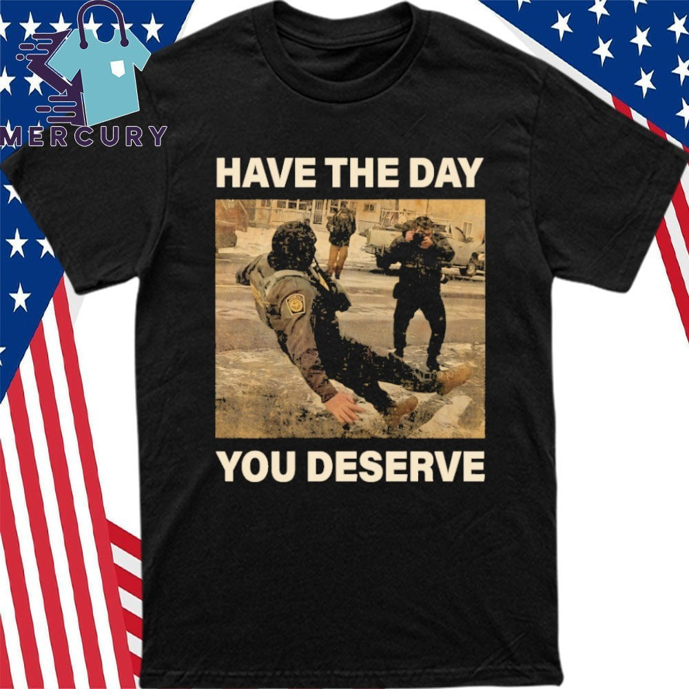 Anti-Ice Have The Day You Deserve ICE Slipping On ICE Shirt