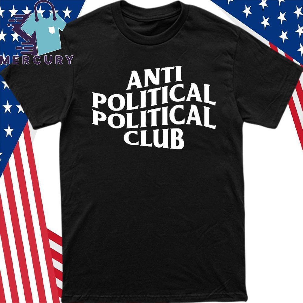 Anti Political Political Club Shirt