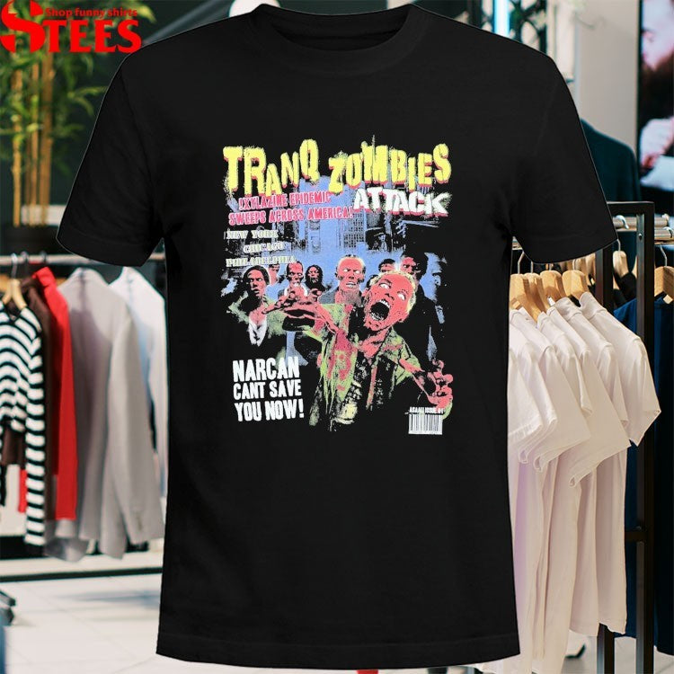 Asaali Tranq Zombies Attack Narcan Can’t Save You Now T-shirts