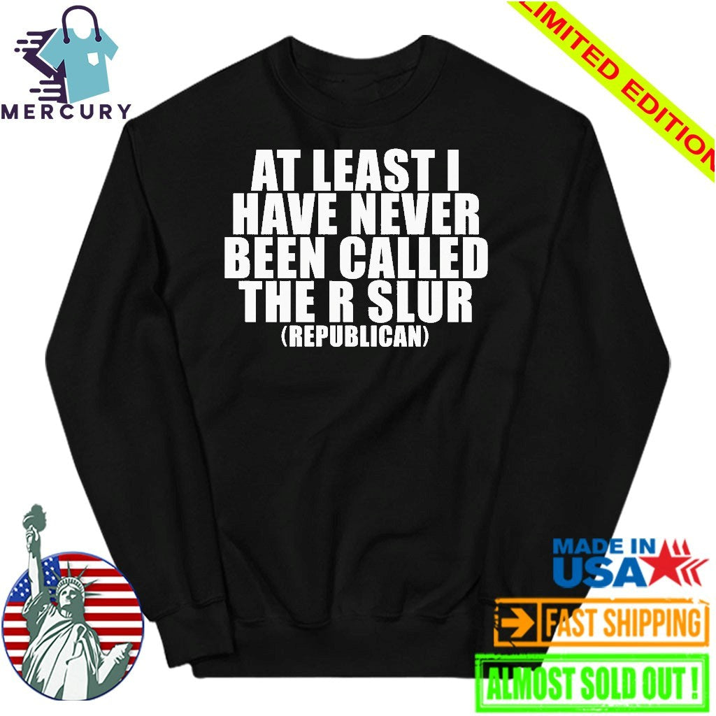 At Least I Have Never Been Called The C Word Republican Shirt