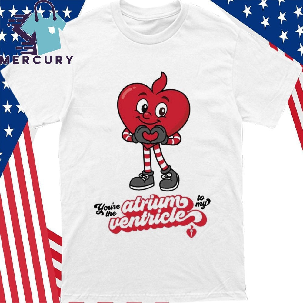 Atrium To My Ventricle Shirt