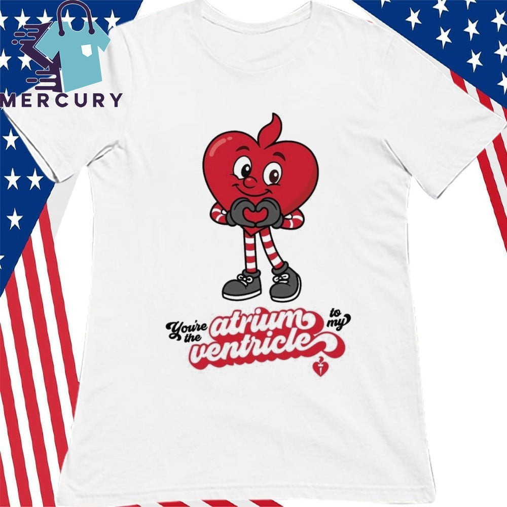 Atrium To My Ventricle Shirt