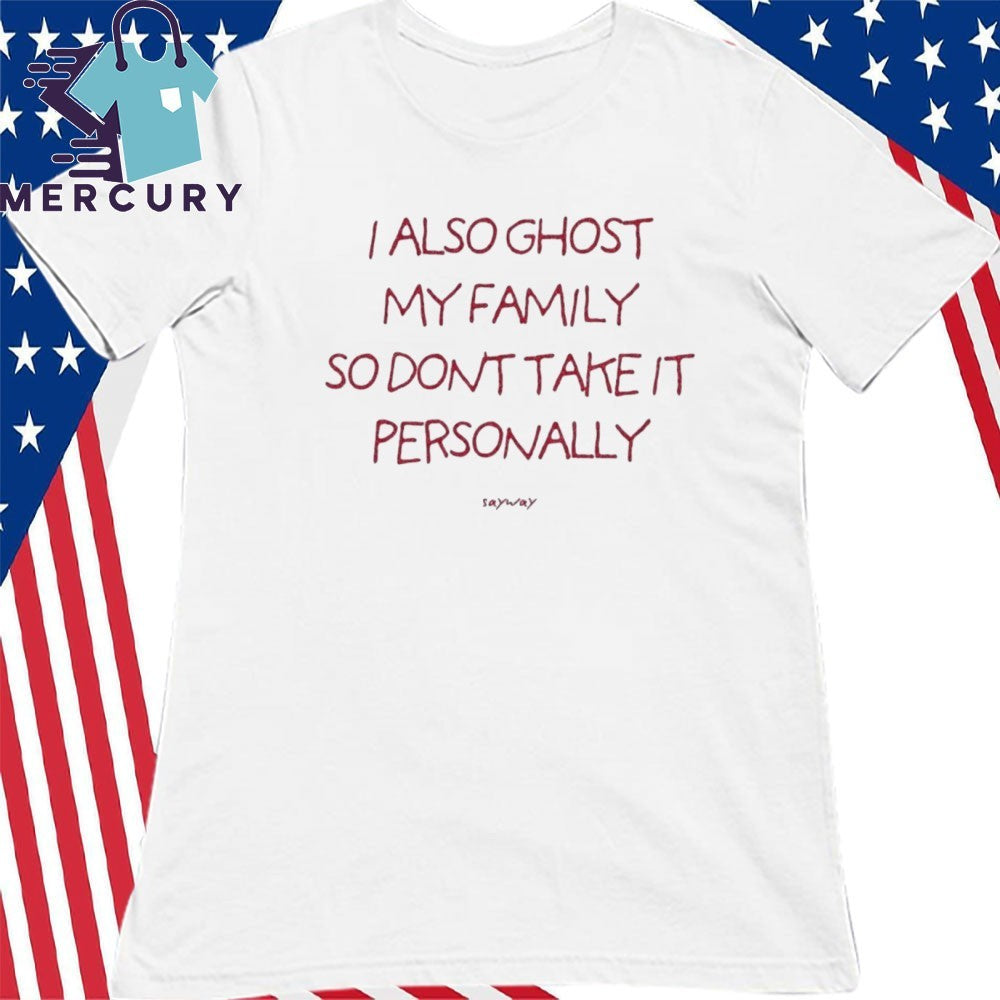 Back I Also Ghost My Family So Dont Take It Personally Shirt