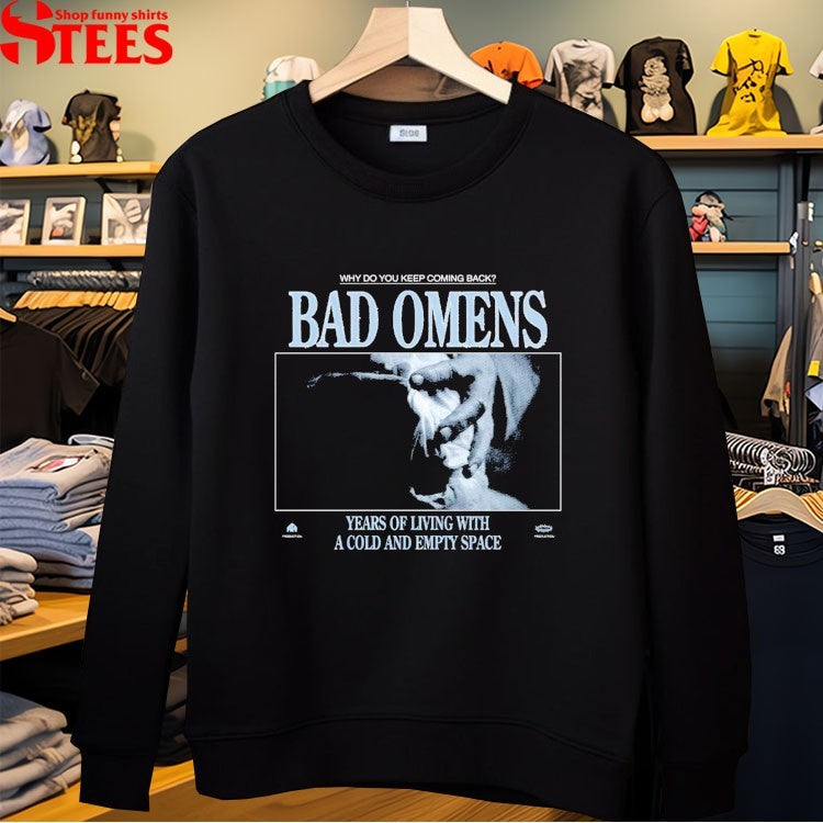 Bad Omens Why Do You Keep Coming Back Years Of Living With A Cold And Empty Space Specter T-shirts