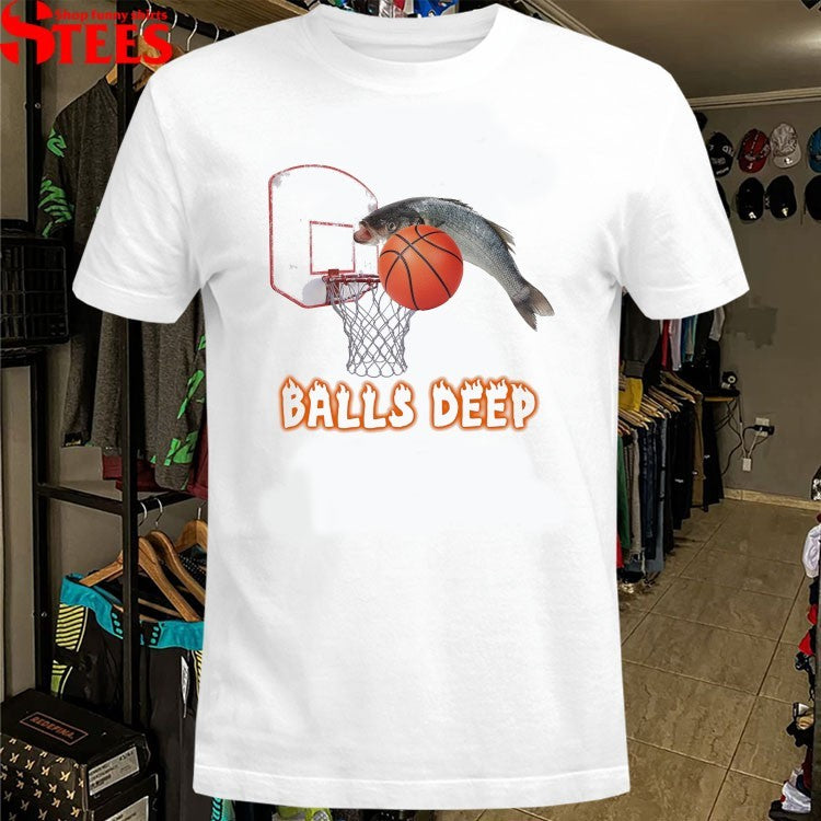 Balls Deep Fish T-shirts