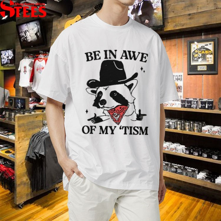 Be In Awe Of My ‘Tism Raccoon Cowboy T-Shirt