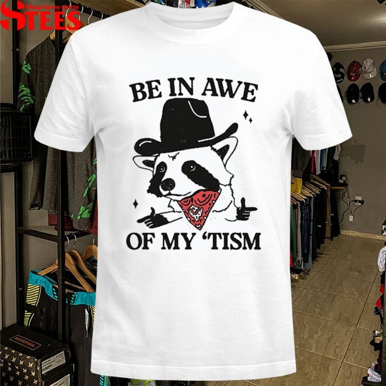 Be In Awe Of My ‘Tism Raccoon Cowboy T-Shirt
