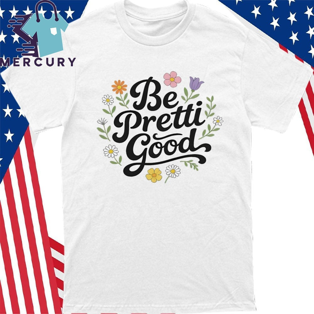 Be Pretti Good Minneapolis Shirt