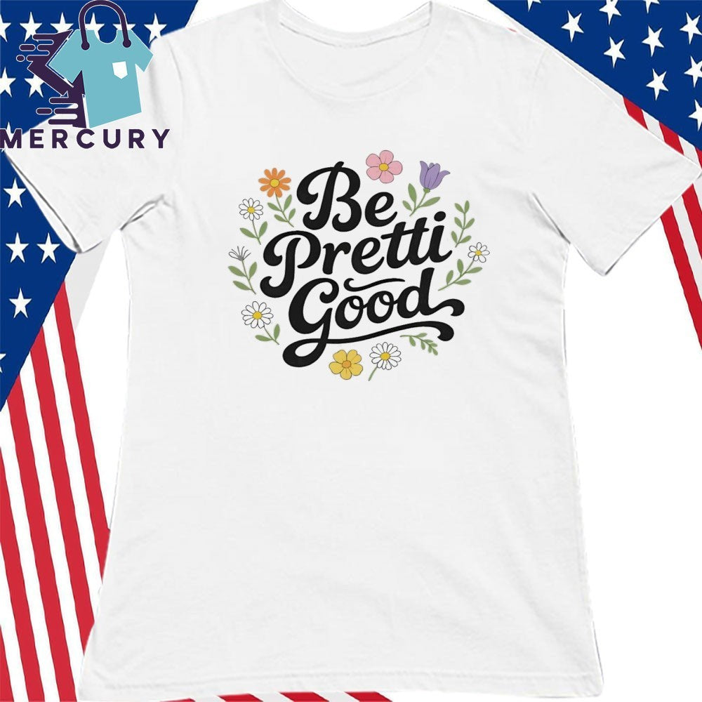 Be Pretti Good Minneapolis Shirt
