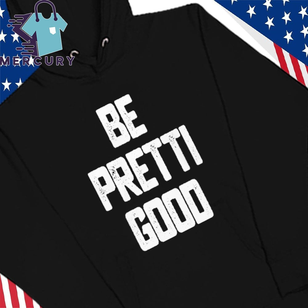 Be Pretti Good Shirt