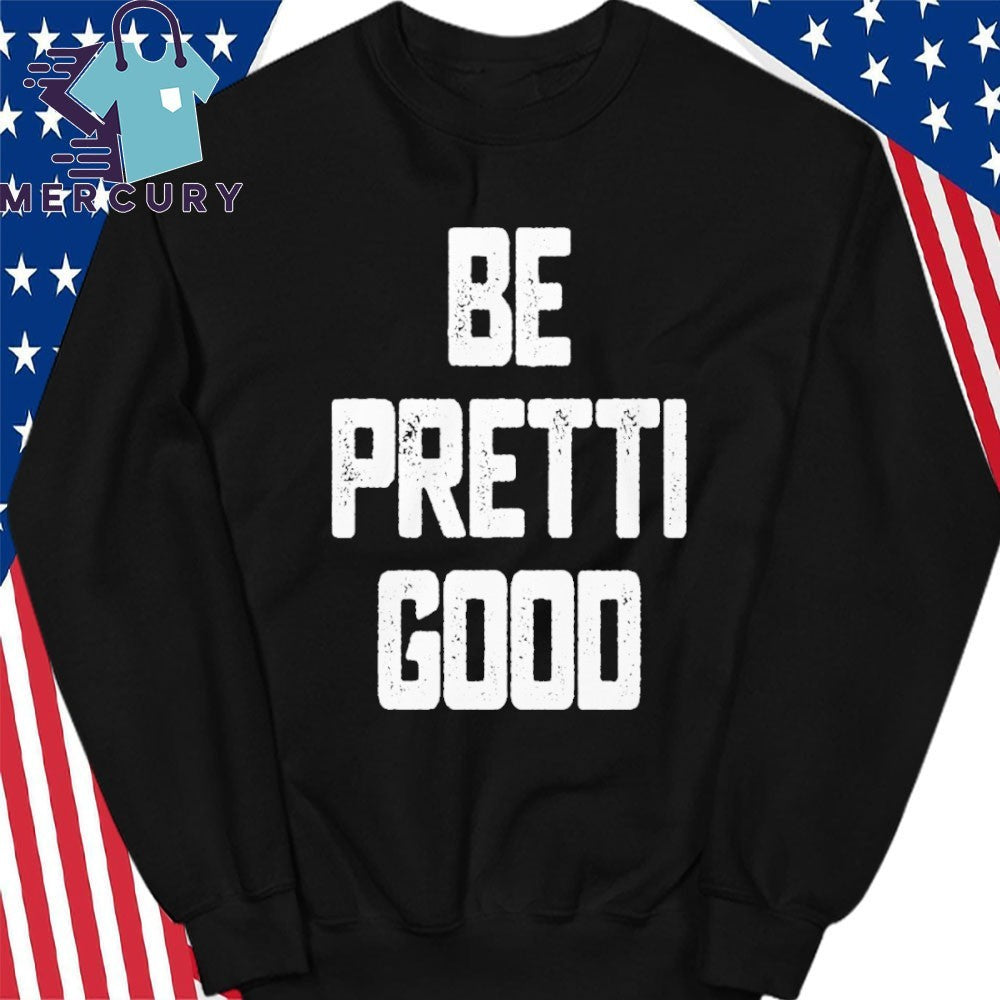 Be Pretti Good Shirt