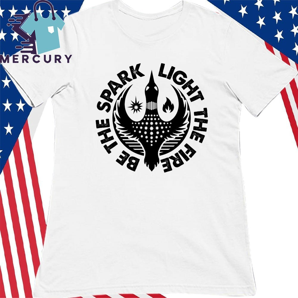 Be The Spark Light The Fire Loon Logo Shirt